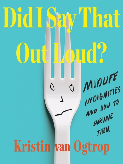 Title details for Did I Say That Out Loud? by Kristin van Ogtrop - Available